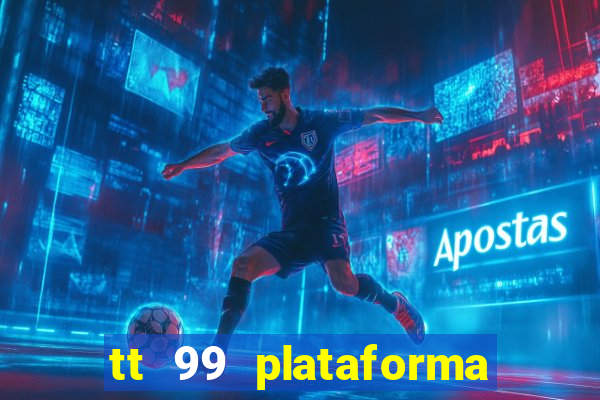 tt 99 plataforma de jogos